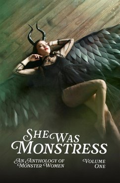 She Was Monstress Volume One: An Anthology of Monster Women (eBook, ePUB) - Margaret, Robin Jo; Slate, Chloe; Kwan, Joanne; Moore, Coral Alejandra; Torres, A. J.; Rose, Sofia; Clark, Freddie A.; León, Chelsey J.; Gwynn, Lila; Upton, Noelle