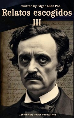 Relatos escogidos III (eBook, ePUB) - Poe, Edgar Allan; Publications, Zenith Ivory Tower