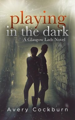 Playing in the Dark (Glasgow Lads, #4) (eBook, ePUB) - Cockburn, Avery