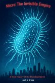 Micro: The Invisible Empire, A Brief History of the Microbial World (eBook, ePUB)