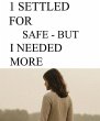 I Settled For Safe But I Needed More... - Bild 1