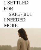 I Settled For Safe But I Needed More (No one saved me, #2) (eBook, ePUB) I Settled For Safe But I Needed More (No one saved me, #2) (eBook, ePUB)