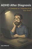 ADHD after Diagnosis: A Roadmap for Understanding Your Brain (eBook, ePUB)