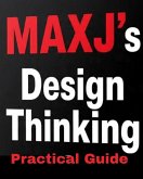 MAXJ'S Design Thinking Practical Guide (eBook, ePUB) MAXJ'S Design Thinking Practical Guide (eBook, ePUB)