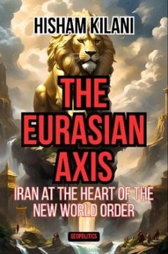 The Eurasian Axis (eBook, ePUB) - Kilani, Hisham The Eurasian Axis (eBook, ePUB) - Kilani, Hisham