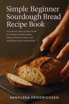 Cover Simple Beginner Sourdough Bread Recipe Book (eBook, ePUB)
