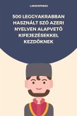 500 Leggyakrabban Használt Szó Azeri Nyelven Alapveto Kifejezésekkel Kezdoknek (eBook, ePUB)