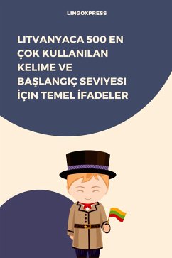 Litvanyaca 500 En Çok Kullanilan Kelime ve Baslangiç Seviyesi Için Temel Ifadeler (eBook, ePUB) - Lingoxpress Litvanyaca 500 En Çok Kullanilan Kelime ve Baslangiç Seviyesi Için Temel Ifadeler (eBook, ePUB) - Lingoxpress