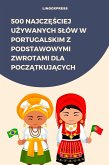 500 Najczesciej Uzywanych Slów w Portugalskim z Podstawowymi Zwrotami dla Poczatkujacych (eBook, ePUB)