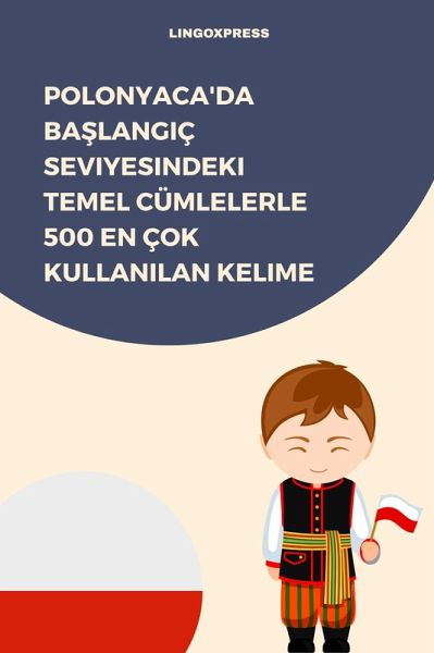 Polonyaca'da Baslangiç Seviyesindeki Temel Cümlelerle 500 En Çok Kullanilan Kelime (eBook, ePUB)