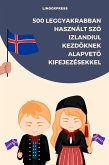500 Leggyakrabban Használt Szó Izlandiul Kezdoknek Alapveto Kifejezésekkel (eBook, ePUB)