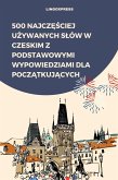 500 Najczesciej Uzywanych Slów w Czeskim z Podstawowymi Wypowiedziami dla Poczatkujacych (eBook, ePUB)