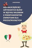 500 Najczesciej Uzywanych Slów w Jezyku Wloskim z Podstawowymi Zwrotami dla Poczatkujacych (eBook, ePUB)