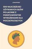500 Najczesciej Uzywanych Slów po Lacinie z Podstawowymi Wyrazeniami dla Poczatkujacych (eBook, ePUB) 500 Najczesciej Uzywanych Slów po Lacinie z Podstawowymi Wyrazeniami dla Poczatkujacych (eBook, ePUB)
