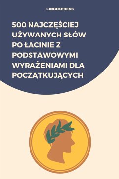 Cover 500 Najczesciej Uzywanych Slów po Lacinie z Podstawowymi Wyrazeniami dla Poczatkujacych (eBook, ePUB)