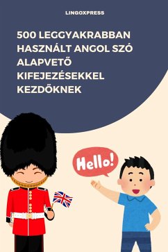 500 Leggyakrabban Használt Angol Szó Alapveto Kifejezésekkel Kezdoknek (eBook, ePUB) - Lingoxpress