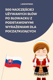 500 Najczesciej Uzywanych Slów po Slowacku z Podstawowymi Wyrazeniami dla Poczatkujacych (eBook, ePUB) 500 Najczesciej Uzywanych Slów po Slowacku z Podstawowymi Wyrazeniami dla Poczatkujacych (eBook, ePUB)
