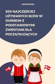500 Najczesciej Uzywanych Slów w Dunskim z Podstawowymi Zwrotami dla Poczatkujacych (eBook, ePUB)