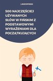 500 Najczesciej Uzywanych Slów w Finskim z Podstawowymi Wyrazeniami dla Poczatkujacych (eBook, ePUB) 500 Najczesciej Uzywanych Slów w Finskim z Podstawowymi Wyrazeniami dla Poczatkujacych (eBook, ePUB)