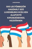 500 Legtöbbször Használt Szó Luxemburgi Nyelven Alapveto Kifejezésekkel Kezdoknek (eBook, ePUB) 500 Legtöbbször Használt Szó Luxemburgi Nyelven Alapveto Kifejezésekkel Kezdoknek (eBook, ePUB)