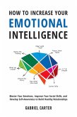 How to Increase Your Emotional Intelligence (eBook, ePUB) How to Increase Your Emotional Intelligence (eBook, ePUB)