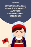 500 Leggyakrabban Használt Albán Szó Alapveto Kifejezésekkel Kezdoknek (eBook, ePUB) 500 Leggyakrabban Használt Albán Szó Alapveto Kifejezésekkel Kezdoknek (eBook, ePUB)