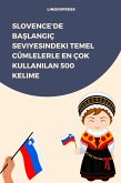 Slovence'de Baslangiç Seviyesindeki Temel Cümlelerle En Çok Kullanilan 500 Kelime (eBook, ePUB)