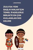 Zulu'da Yeni Baslayanlar Için Temel Ifadelerle Birlikte En Çok Kullanilan 500 Kelime (eBook, ePUB)