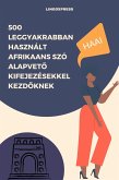 500 Leggyakrabban Használt Afrikaans Szó Alapveto Kifejezésekkel Kezdoknek (eBook, ePUB)