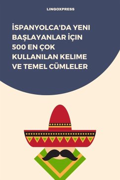 Cover Ispanyolca'da Yeni Baslayanlar Için 500 En Çok Kullanilan Kelime ve Temel Cümleler (eBook, ePUB)
