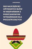 500 Najczesciej Uzywanych Slów w Hiszpanskim z Podstawowymi Wyrazeniami dla Poczatkujacych (eBook, ePUB) 500 Najczesciej Uzywanych Slów w Hiszpanskim z Podstawowymi Wyrazeniami dla Poczatkujacych (eBook, ePUB)