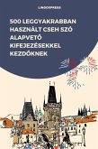 500 Leggyakrabban Használt Cseh Szó Alapveto Kifejezésekkel Kezdoknek (eBook, ePUB) 500 Leggyakrabban Használt Cseh Szó Alapveto Kifejezésekkel Kezdoknek (eBook, ePUB)