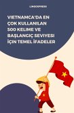 Vietnamca'da En Çok Kullanilan 500 Kelime ve Baslangiç Seviyesi Için Temel Ifadeler (eBook, ePUB) Vietnamca'da En Çok Kullanilan 500 Kelime ve Baslangiç Seviyesi Için Temel Ifadeler (eBook, ePUB)