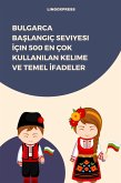 Bulgarca Baslangiç Seviyesi Için 500 En Çok Kullanilan Kelime ve Temel Ifadeler (eBook, ePUB) Bulgarca Baslangiç Seviyesi Için 500 En Çok Kullanilan Kelime ve Temel Ifadeler (eBook, ePUB)