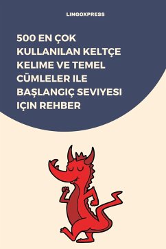 500 En Çok Kullanilan Keltçe Kelime ve Temel Cümleler ile Baslangiç Seviyesi için Rehber (eBook, ePUB) - Lingoxpress