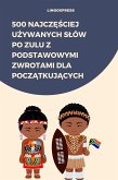 500 Najczesciej Uzywanych Slów po Zulu z Podstawowymi Zwrotami dla Poczatkujacych (eBook, ePUB) 500 Najczesciej Uzywanych Slów po Zulu z Podstawowymi Zwrotami dla Poczatkujacych (eBook, ePUB)