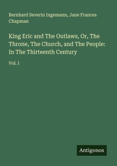 Cover King Eric and The Outlaws, Or, The Throne, The Church, and The People: In The Thirteenth Century