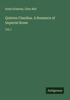 Quintus Claudius. A Romance of Imperial Rome - Eckstein, Ernst; Bell, Clara