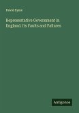 Representative Government in England. Its Faults and Failures