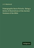 Palæographia Sacra Pictoria : Being a Series of Illustrations of the Ancient Versions of the Bible Palæographia Sacra Pictoria : Being a Series of Illustrations of the Ancient Versions of the Bible