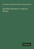 The Miles Gloriosus of T. Maccius Plautus