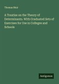 A Treatise on the Theory of Determinants. With Graduated Sets of Exercises for Use in Colleges and Schools A Treatise on the Theory of Determinants. With Graduated Sets of Exercises for Use in Colleges and Schools
