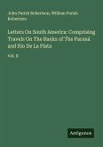 Letters On South America: Comprising Travels On The Banks of The Paraná and Rio De La Plata Letters On South America: Comprising Travels On The Banks of The Paraná and Rio De La Plata