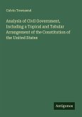 Analysis of Civil Government, Including a Topical and Tabular Arrangement of the Constitution of the United States