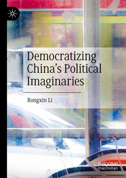 Democratizing China's Political Imaginaries Democratizing China's Political Imaginaries