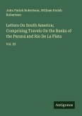 Letters On South America; Comprising Travels On the Banks of the Paraná and Rio De La Plata Letters On South America; Comprising Travels On the Banks of the Paraná and Rio De La Plata