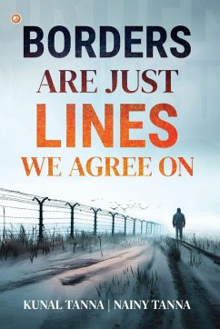 Borders Are Just Lines We Agree On - Tanna, Kunal; Tanna, Nainy