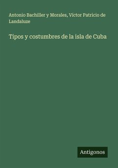 Tipos y costumbres de la isla de Cuba - Bachiller y Morales, Antonio; Landaluze, Víctor Patricio de