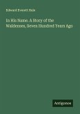 In His Name. A Story of the Waldenses, Seven Hundred Years Ago In His Name. A Story of the Waldenses, Seven Hundred Years Ago