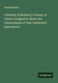 A Review of Berkeley's Theory of Vision, Designed to Show the Unsoundness of That Celebrated Speculation
